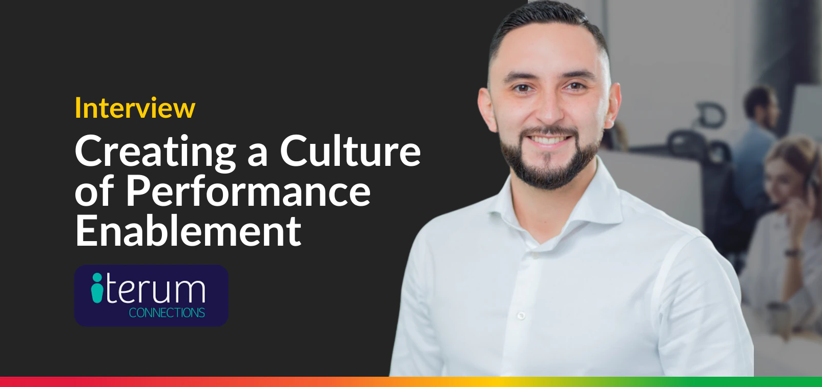 Creating a Culture of Performance Enablement – An Interview with Iterum’s COO