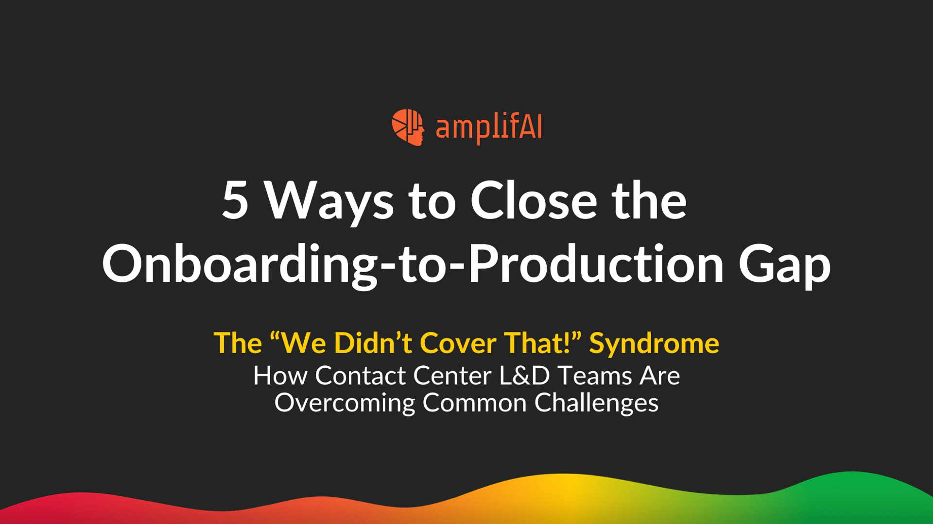 5 Ways to Close the Onboarding-to-Production Gap