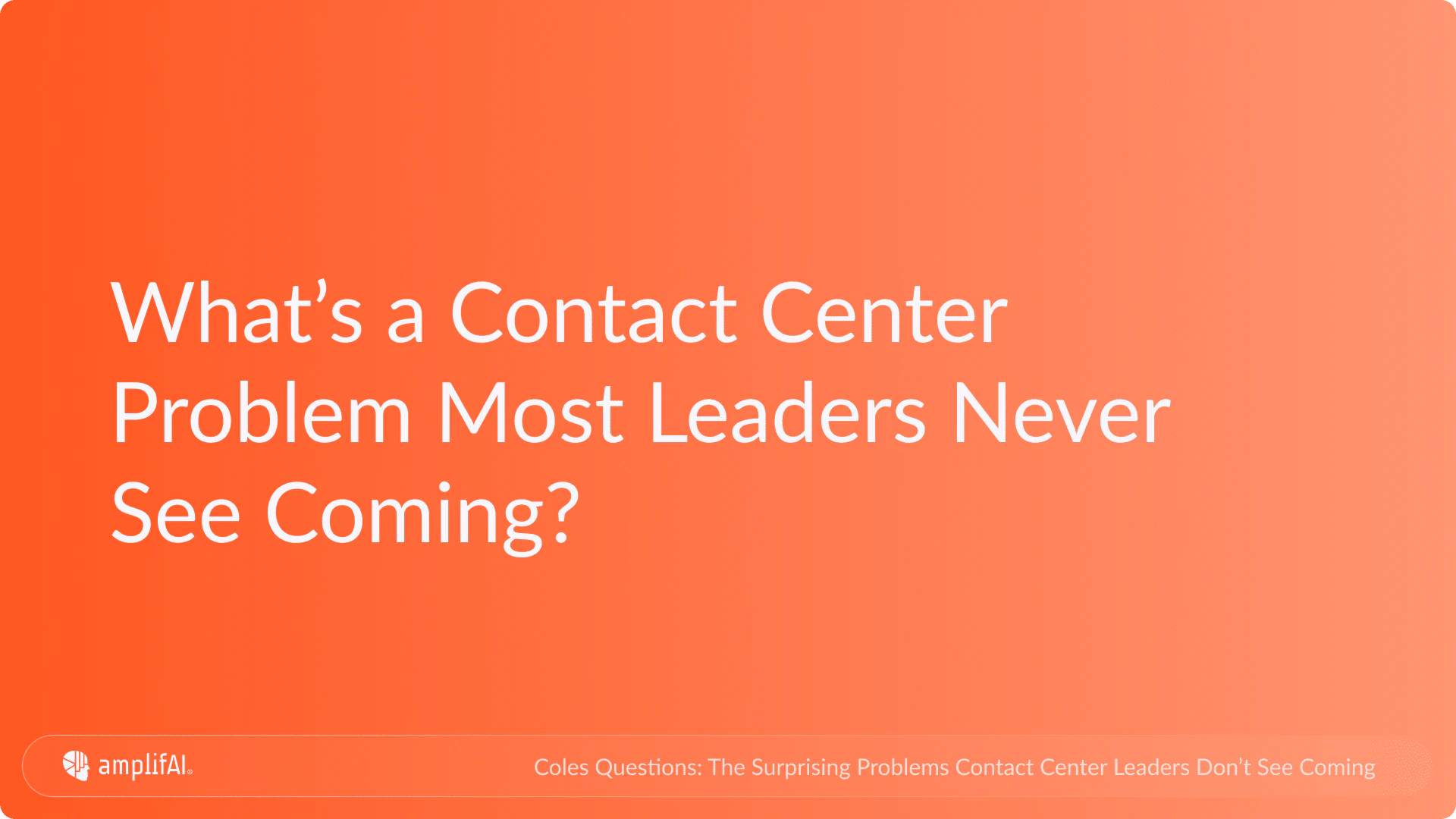 The Surprising Problems Contact Center Leaders Don't See Coming